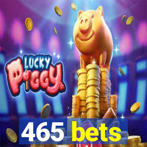 465 bets